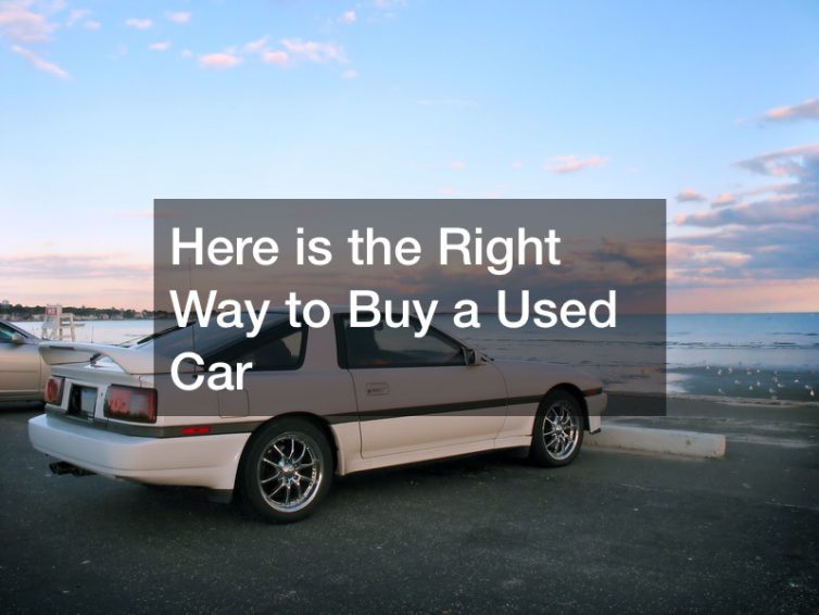 Here is the Right Way to Buy a Used Car