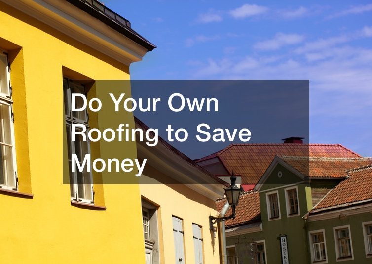 Do Your Own Roofing to Save Money