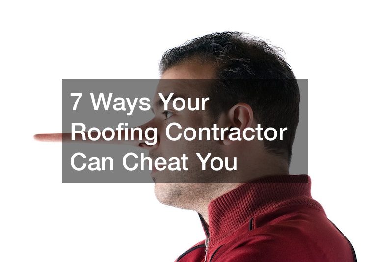 7 Ways Your Roofing Contractor Can Cheat You