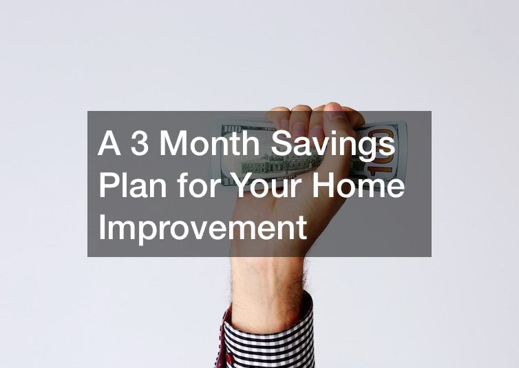 A 3 Month Savings Plan for Your Home Improvement