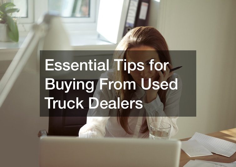 Essential Tips for Buying From Used Truck Dealers
