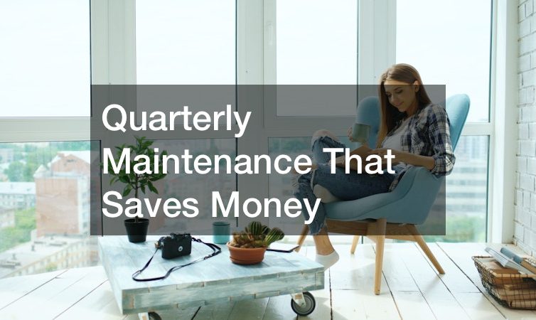 Quarterly Maintenance That Saves Money
