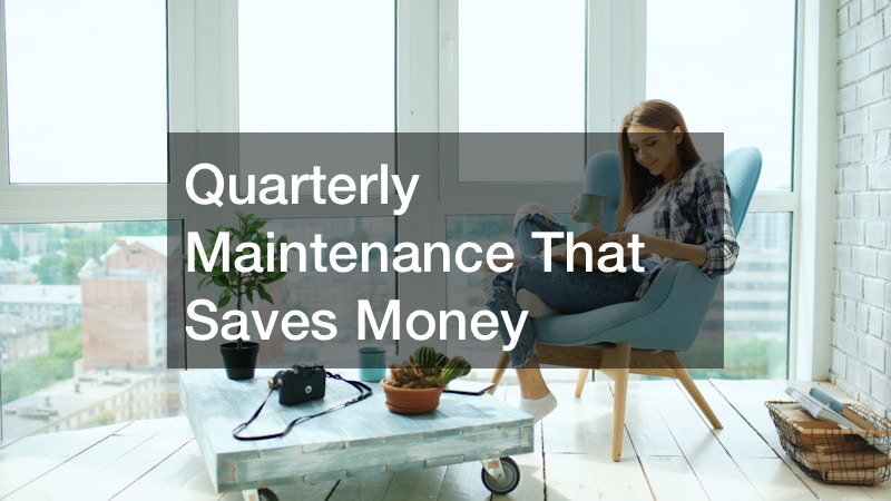 Quarterly Maintenance That Saves Money