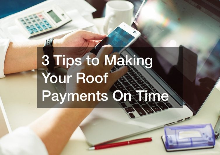 3 Tips to Making Your Roof Payments On Time
