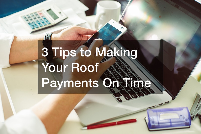 3 Tips to Making Your Roof Payments On Time