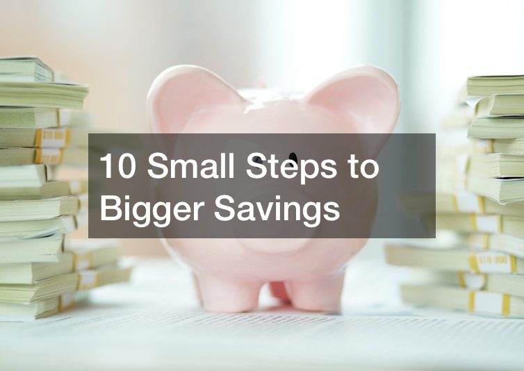 10 Small Steps to Bigger Savings