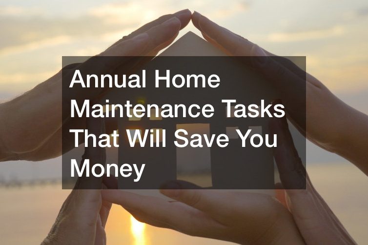 Annual Home Maintenance Tasks That Will Save You Money