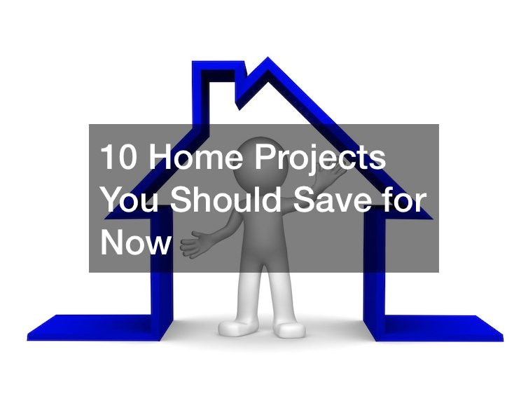 10 Home Projects You Should Save for Now