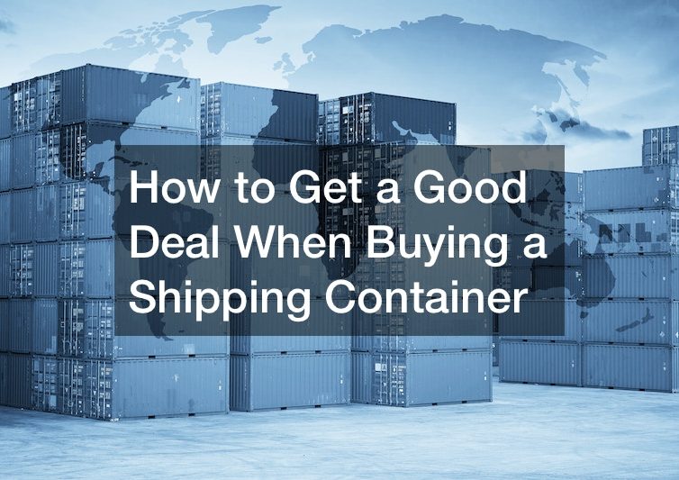 How to Get a Good Deal When Buying a Shipping Container
