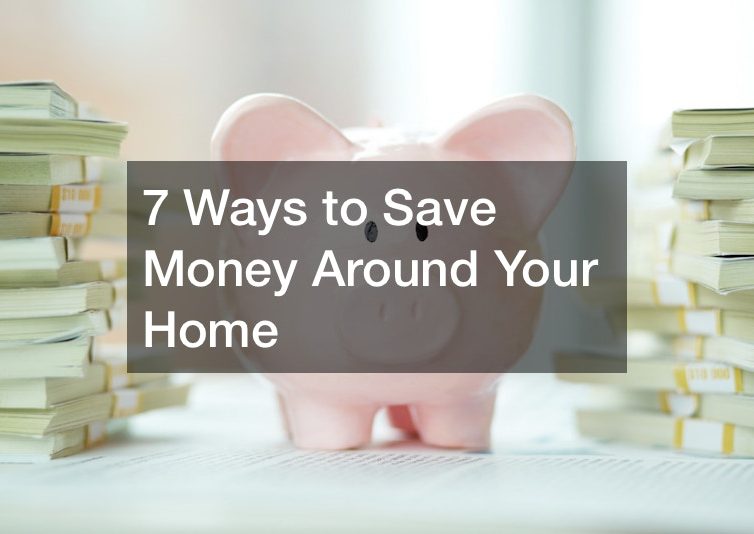 7 Ways to Save Money Around Your Home