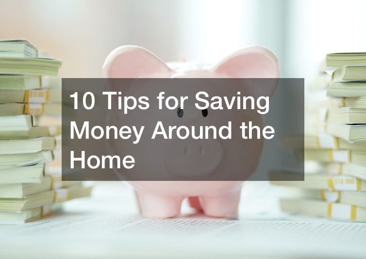 10 Tips for Saving Money Around the Home