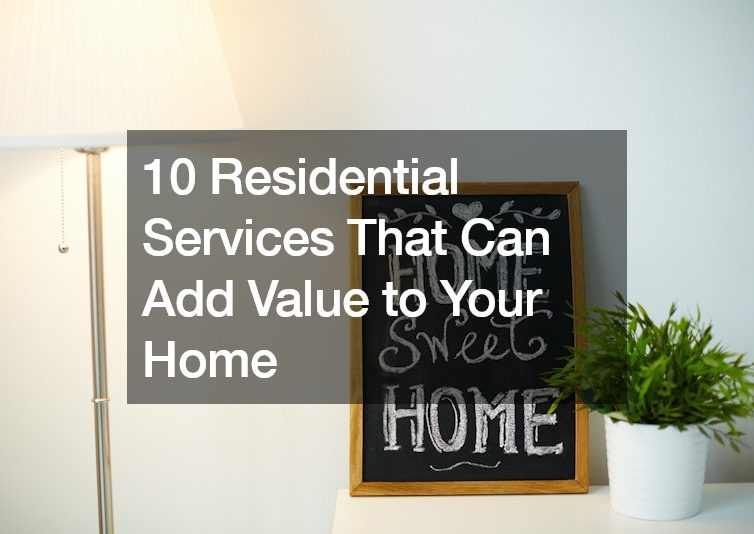 10 Residential Services That Can Add Value to Your Home