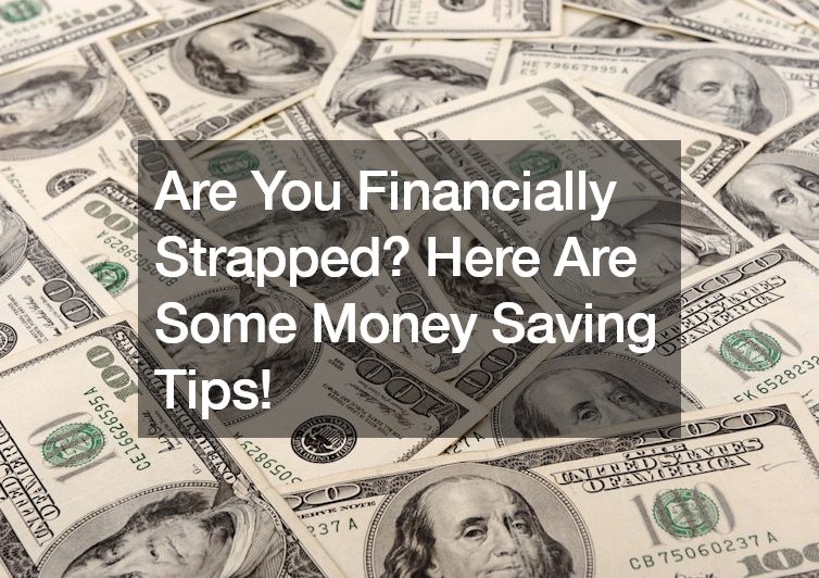Are You Financially Strapped? Here Are Some Money Saving Tips!