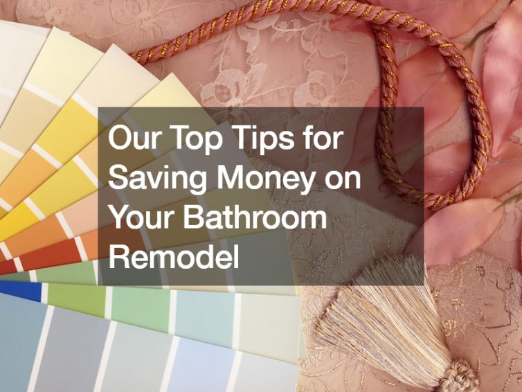 Our Top Tips for Saving Money on Your Bathroom Remodel
