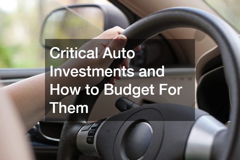 Critical Auto Investments and How to Budget For Them