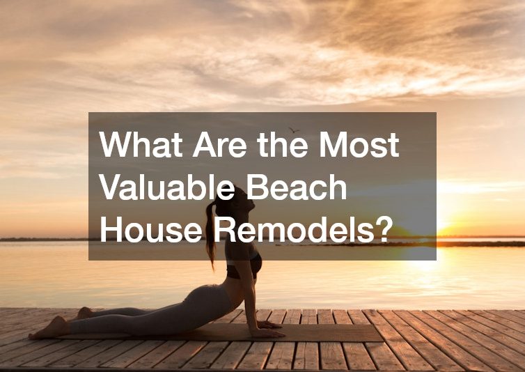 What Are the Most Valuable Beach House Remodels?