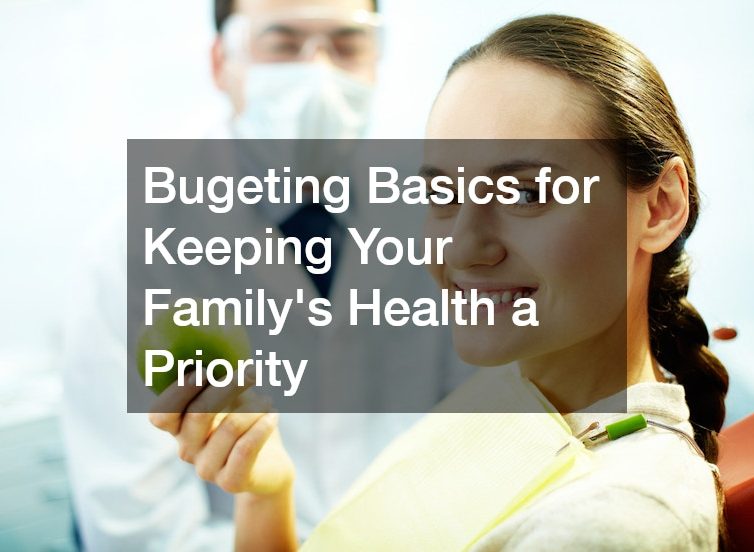 Budgeting Basics for Keeping Your Familys Health a Priority