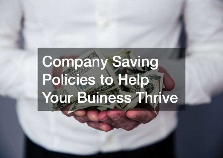 Company Saving Policies to Help Your Buiness Thrive