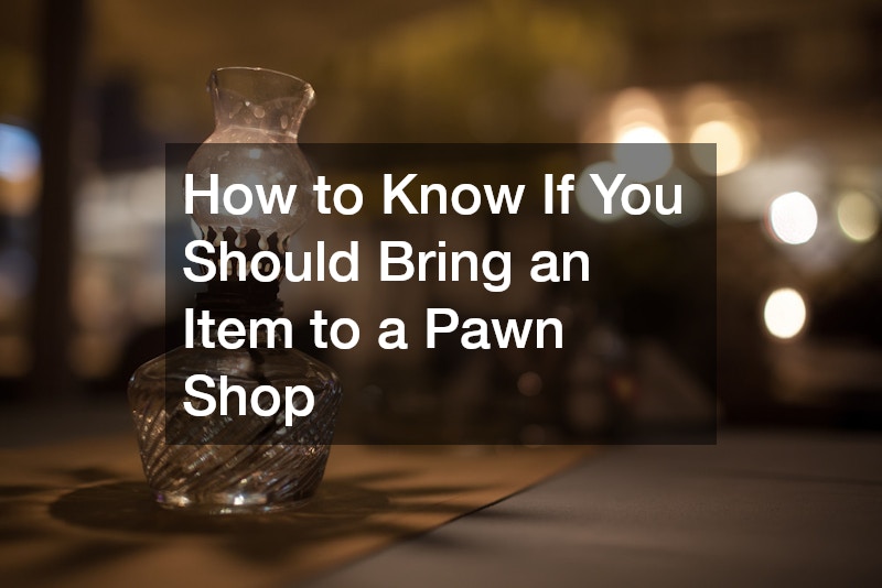 How to Know If You Should Bring an Item to a Pawn Shop